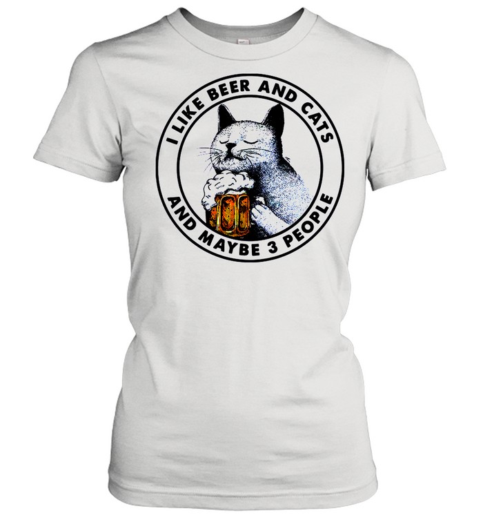 I Like Beer And Cats And Maybe 3 People shirt Classic Women's T-shirt