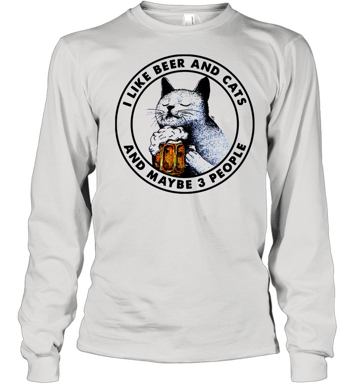 I Like Beer And Cats And Maybe 3 People shirt Long Sleeved T-shirt