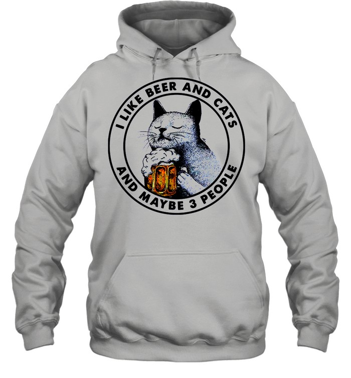 I Like Beer And Cats And Maybe 3 People shirt Unisex Hoodie