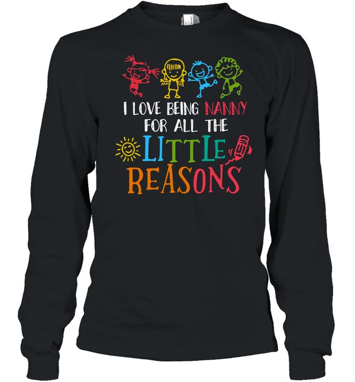 I Love Being Nanny For All The Little Reasons shirt Long Sleeved T-shirt
