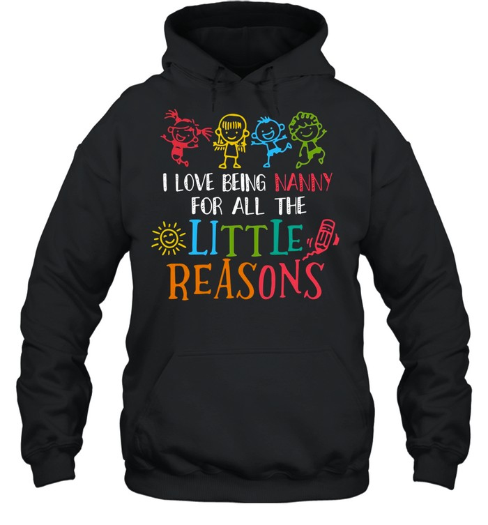 I Love Being Nanny For All The Little Reasons shirt Unisex Hoodie