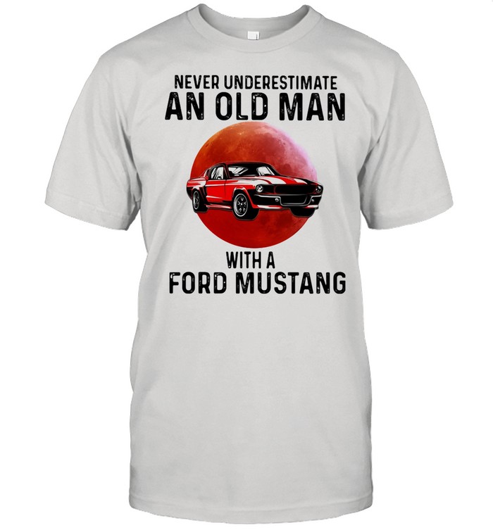 Never Underestimate An Old Man With A Ford Mustang THe Moon shirt