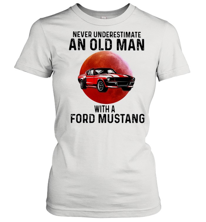 Never Underestimate An Old Man With A Ford Mustang THe Moon shirt Classic Women's T-shirt