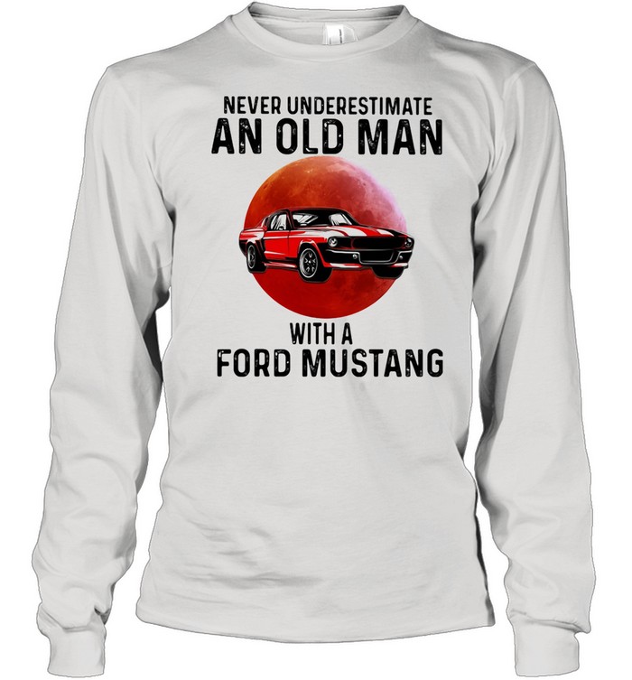 Never Underestimate An Old Man With A Ford Mustang THe Moon shirt Long Sleeved T-shirt