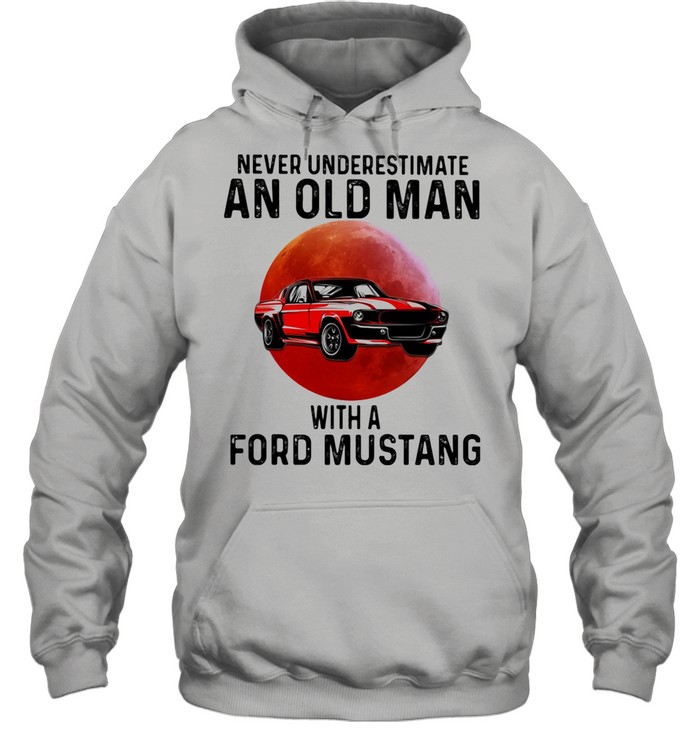 Never Underestimate An Old Man With A Ford Mustang THe Moon shirt Unisex Hoodie