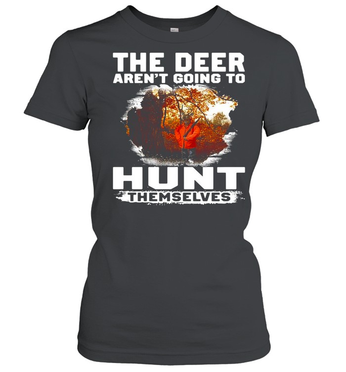 The Deer Aren’t Going To Hunt Themselves Vintage shirt Classic Women's T-shirt