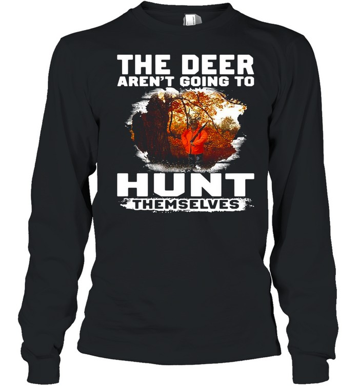 The Deer Aren’t Going To Hunt Themselves Vintage shirt Long Sleeved T-shirt