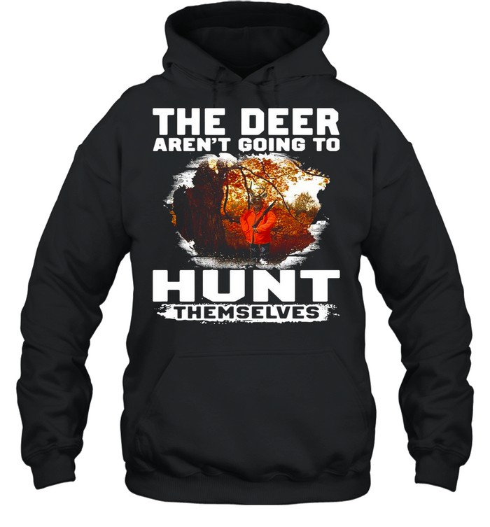 The Deer Aren’t Going To Hunt Themselves Vintage shirt Unisex Hoodie