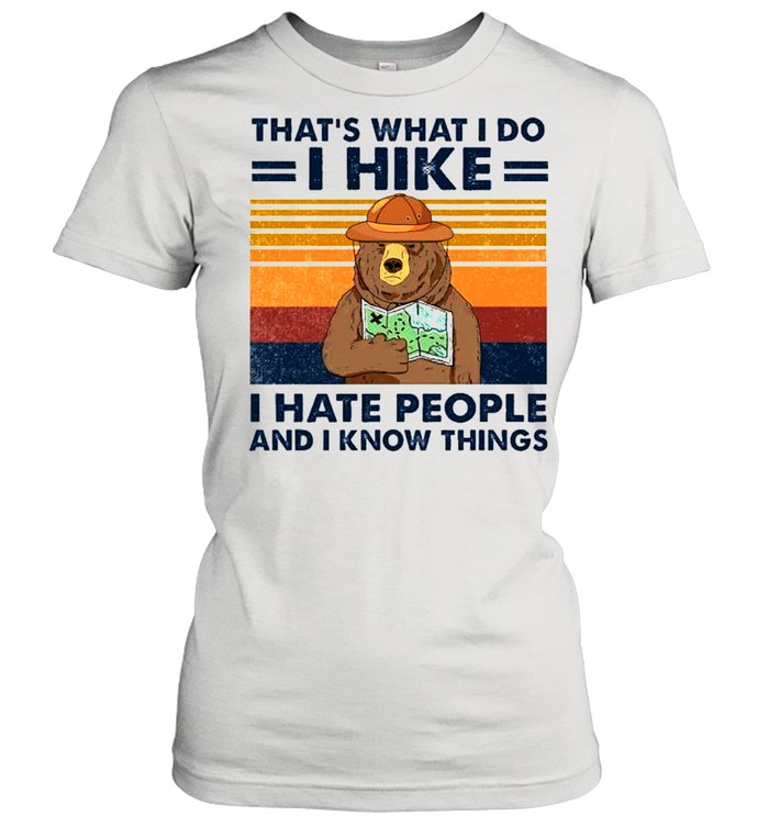Bear that’s what I do I hike I hate people and I know things shirt Classic Women's T-shirt