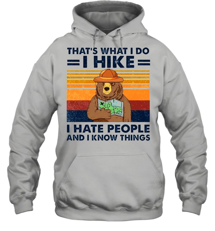 Bear that’s what I do I hike I hate people and I know things shirt Unisex Hoodie