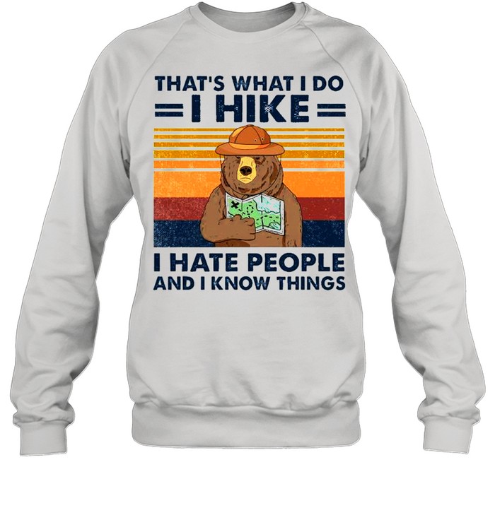 Bear that’s what I do I hike I hate people and I know things shirt Unisex Sweatshirt