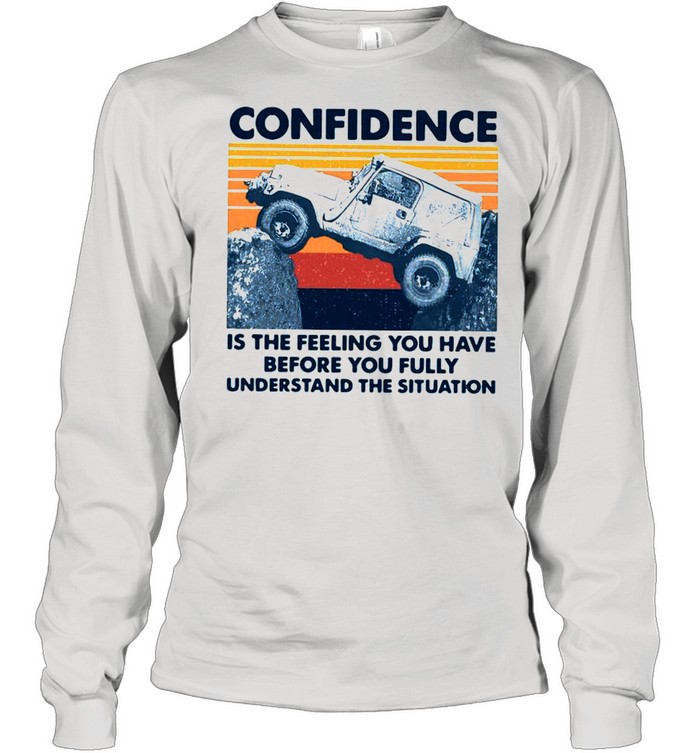 Confidence Is The Feeling You Have Before You Fully Understand The Situation Vintage shirt Long Sleeved T-shirt
