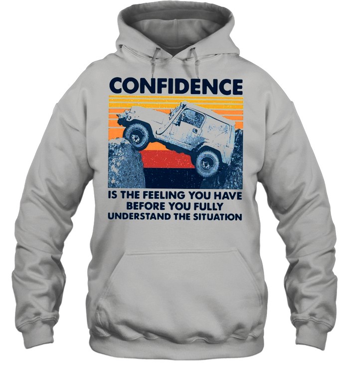 Confidence Is The Feeling You Have Before You Fully Understand The Situation Vintage shirt Unisex Hoodie