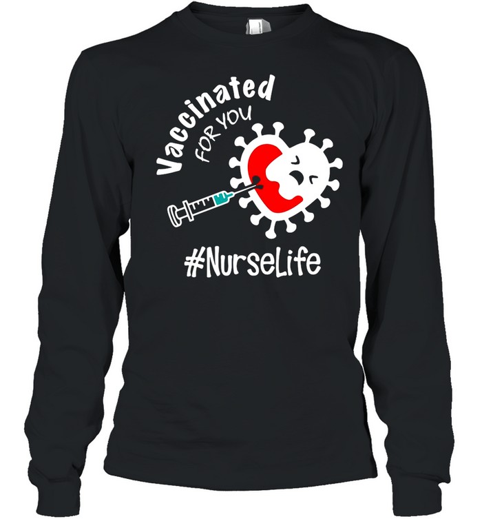 Covid-19 Vaccinated For You Nurse Life shirt Long Sleeved T-shirt
