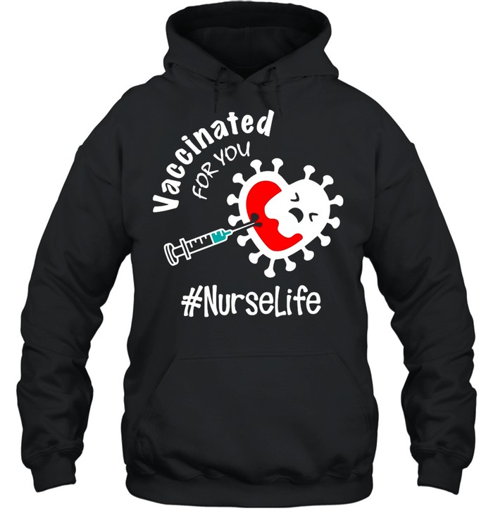 Covid-19 Vaccinated For You Nurse Life shirt Unisex Hoodie