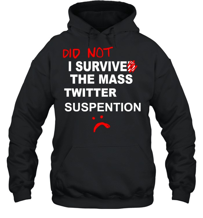Did Not I Survived The Mass Twitter Suspension shirt Unisex Hoodie