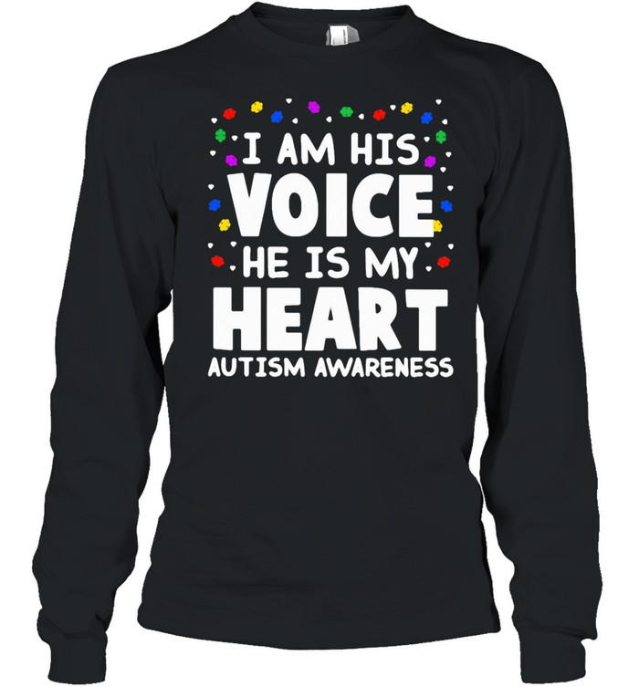 I Am His Voice He Is My Heart Autism Awareness shirt Long Sleeved T-shirt