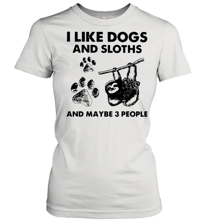 I Like Dogs And Sloths And Maybe 3 People shirt Classic Women's T-shirt