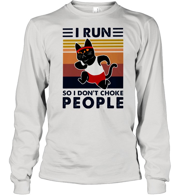 I Run So I Don't Choke People Cat Vintage shirt Long Sleeved T-shirt
