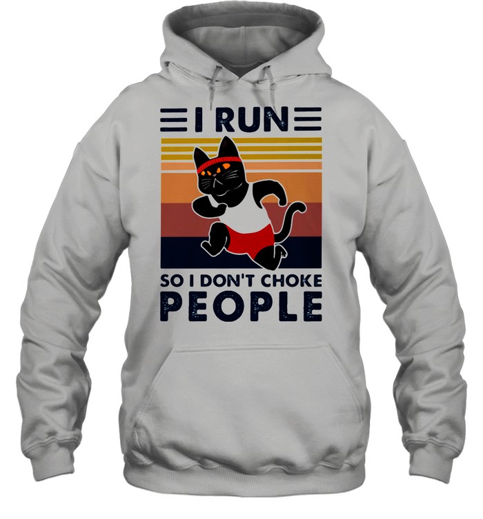 I Run So I Don't Choke People Cat Vintage shirt Unisex Hoodie