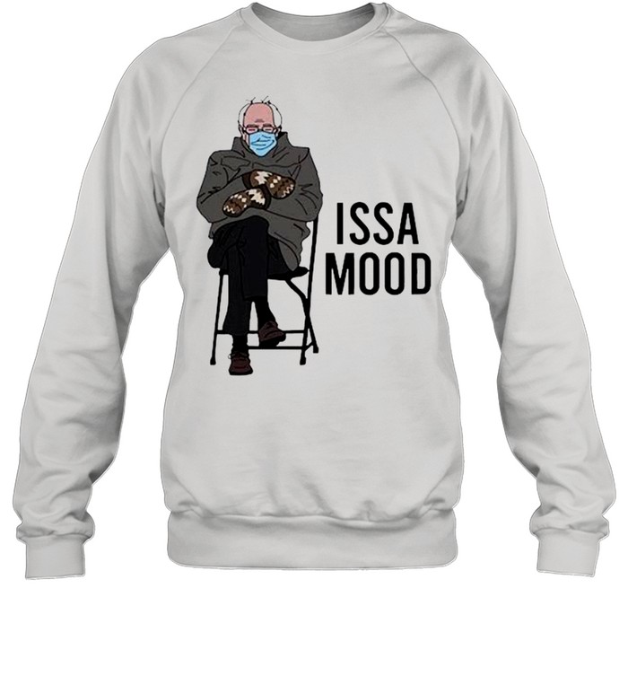 Issa Mood Funny Bernie Sanders Mittens Meme shirt Unisex Sweatshirt