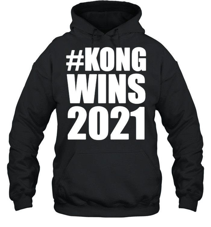 Kong wins 2021 shirt Unisex Hoodie