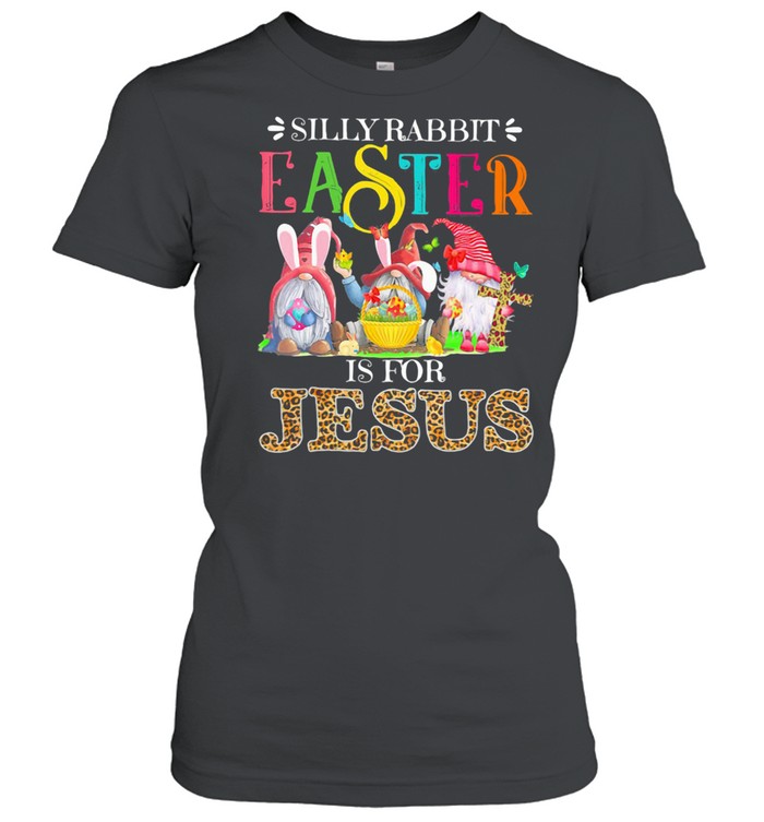 Silliy Rabbit Easter Is For Jesus Drawf Lerpoad shirt Classic Women's T-shirt