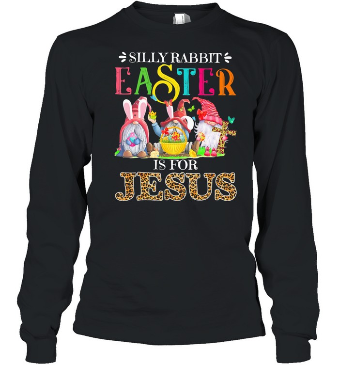 Silliy Rabbit Easter Is For Jesus Drawf Lerpoad shirt Long Sleeved T-shirt