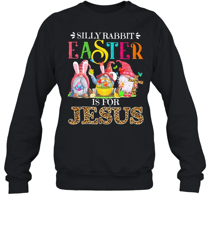 Silliy Rabbit Easter Is For Jesus Drawf Lerpoad shirt Unisex Sweatshirt