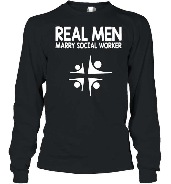 Social Worker Real Men Marry Social Worker shirt Long Sleeved T-shirt