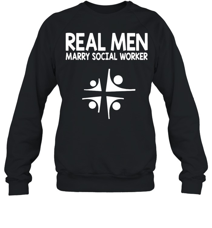 Social Worker Real Men Marry Social Worker shirt Unisex Sweatshirt
