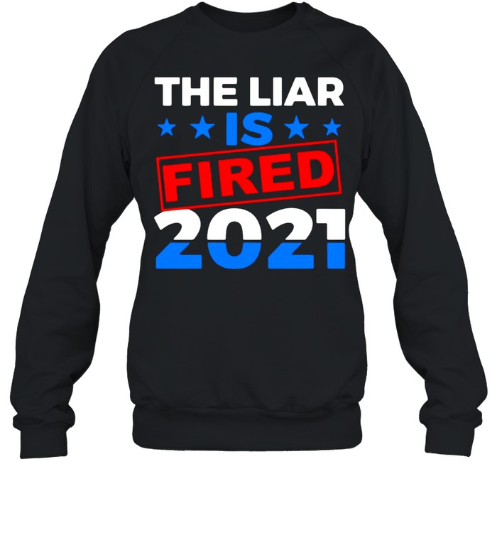 The Liar Is Fried 2021 shirt Unisex Sweatshirt