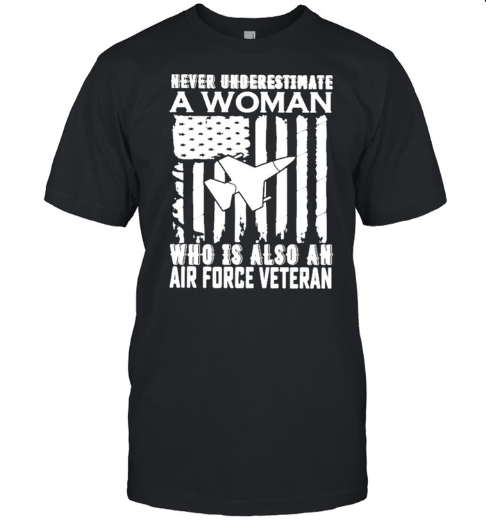 Never underestimate who Is also an air force Veteran American flag shirt