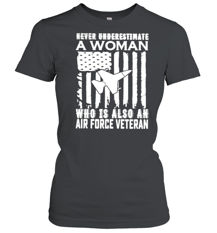 Never underestimate who Is also an air force Veteran American flag shirt Classic Women's T-shirt