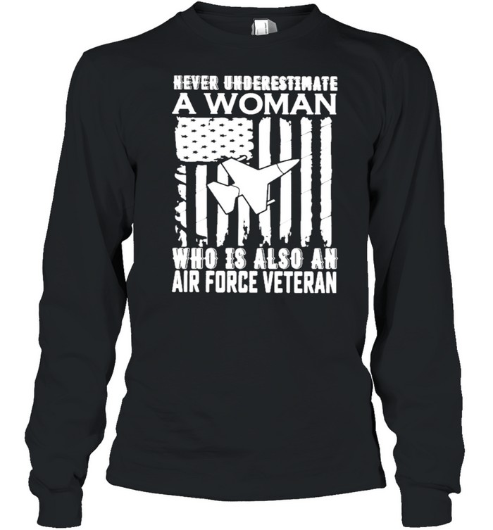 Never underestimate who Is also an air force Veteran American flag shirt Long Sleeved T-shirt