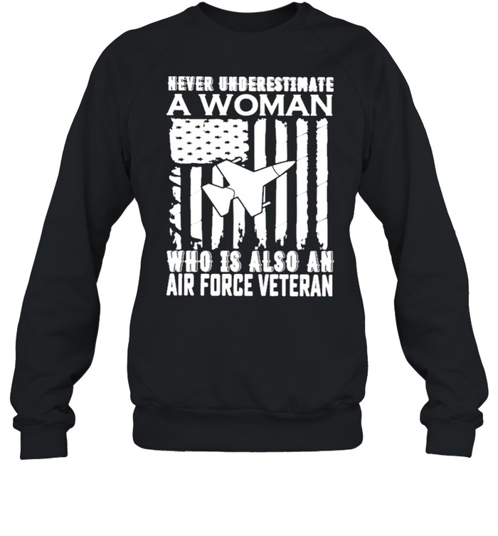 Never underestimate who Is also an air force Veteran American flag shirt Unisex Sweatshirt