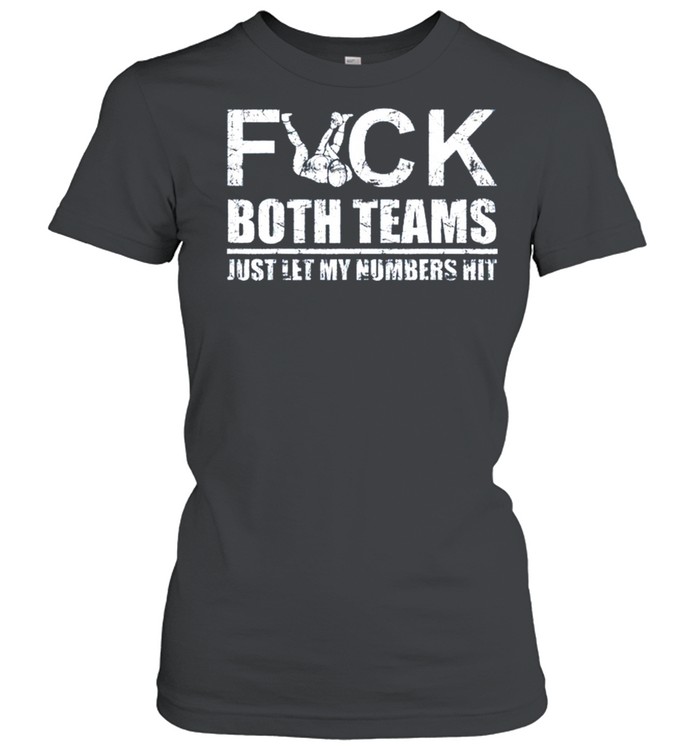 2021 Fuck both teams just let my numbers hit shirt Classic Women's T-shirt