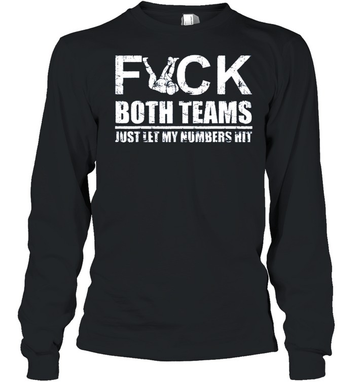 2021 Fuck both teams just let my numbers hit shirt Long Sleeved T-shirt