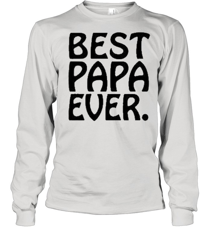 Best Papa Ever shirt Long Sleeved T-shirt