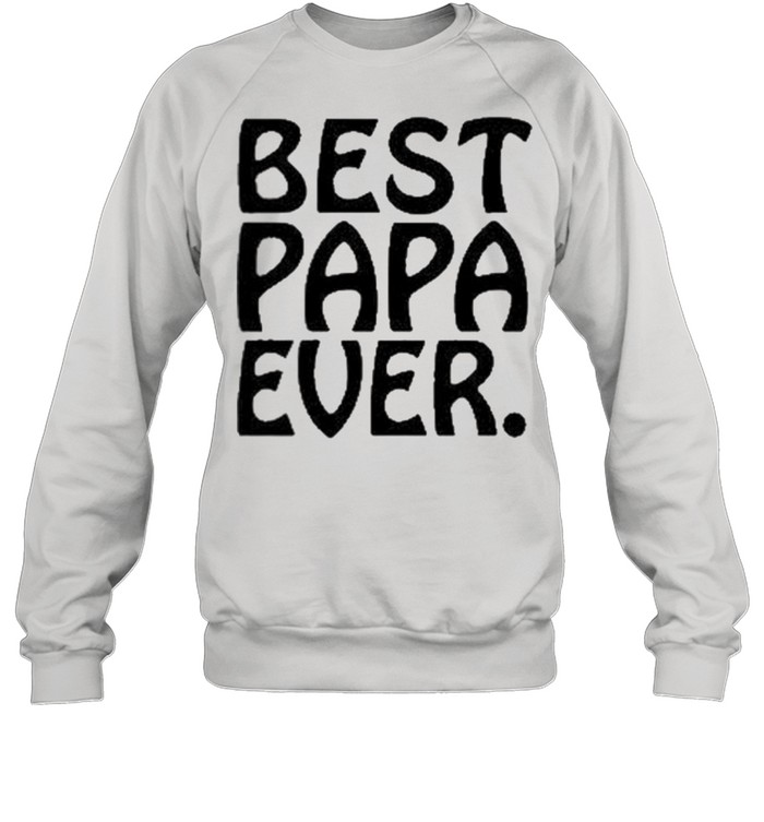 Best Papa Ever shirt Unisex Sweatshirt