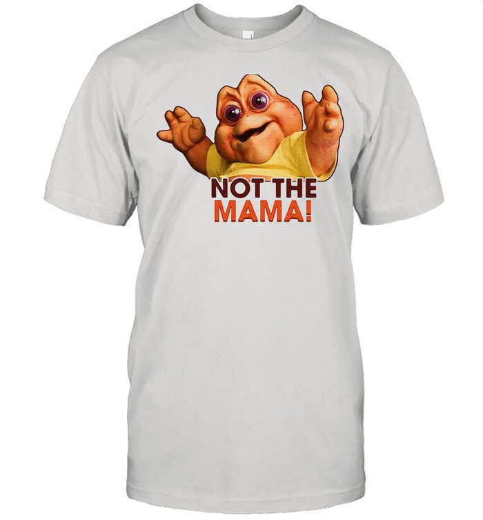 Dinosaur Not The Mama shirt