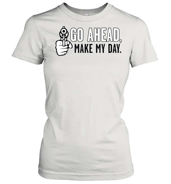 Go Ahead Make My Day shirt Classic Women's T-shirt