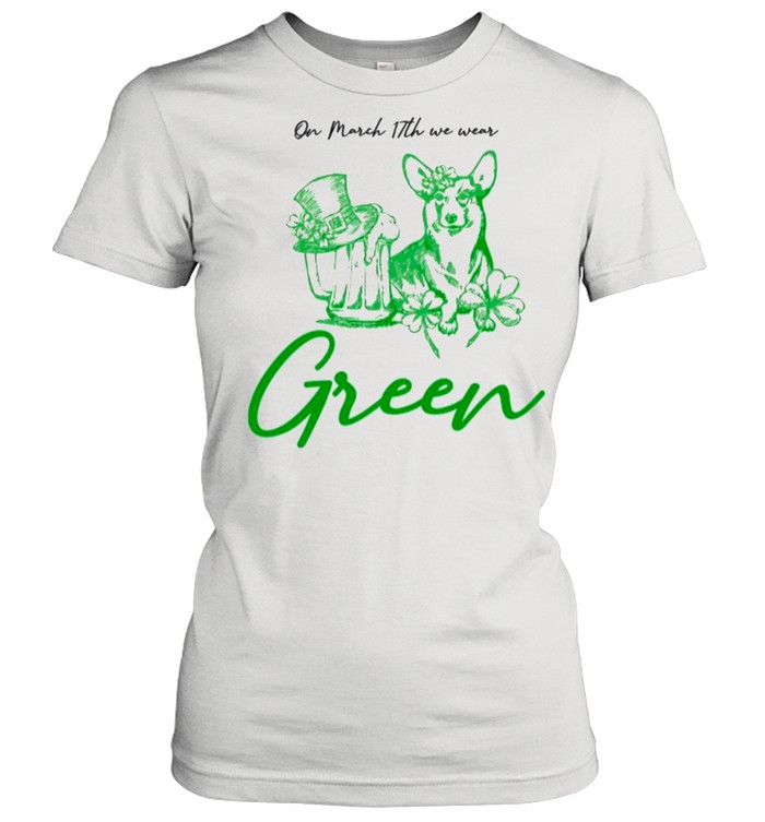 Green Corgi And Beer On March 17th We Wear Green shirt Classic Women's T-shirt
