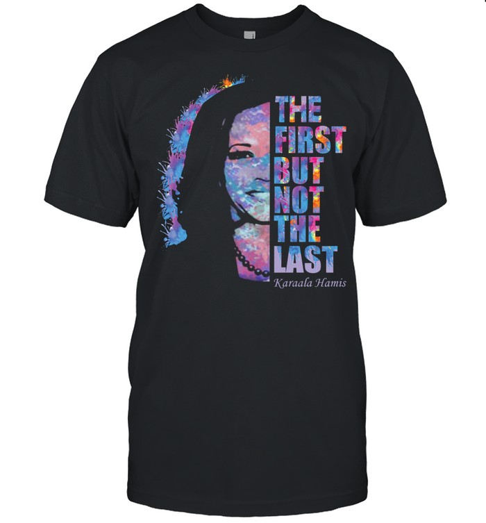 The First But Not The Last Color shirt