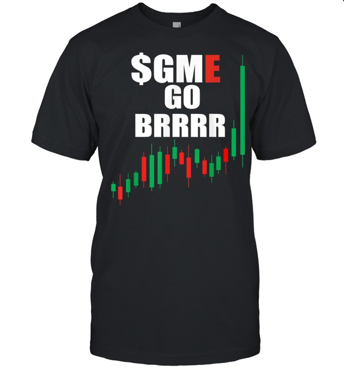 WSB GME Stonks Only Go Up WallStreetBets GME Stock Go BRRRR shirt