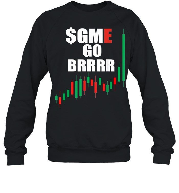 WSB GME Stonks Only Go Up WallStreetBets GME Stock Go BRRRR shirt Unisex Sweatshirt