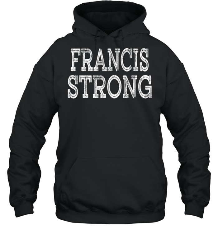 FRANCIS Strong Squad Family Reunion Last Name Team Custom shirt Unisex Hoodie
