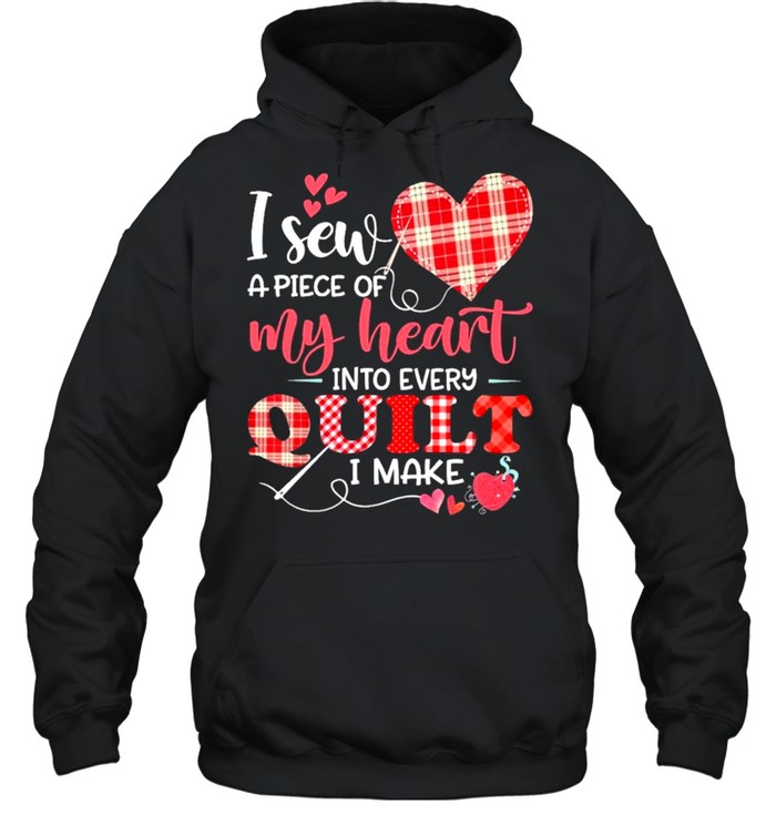 I Sew a piece of My heart into every Quilt I make 2021 shirt Unisex Hoodie
