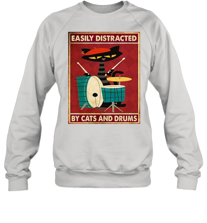 Music Cat Drum Easily Distracted By Cats And Drums Vintage shirt Unisex Sweatshirt