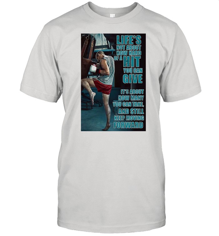 Boxing Keep Moving Life’s Not About How Hard Of A Hit You Can Give shirt